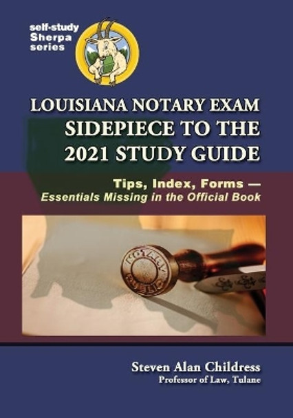 Louisiana Notary Exam Sidepiece to the 2021 Study Guide: Tips, Index, Forms-Essentials Missing in the Official Book by Steven Alan Childress 9781610274357