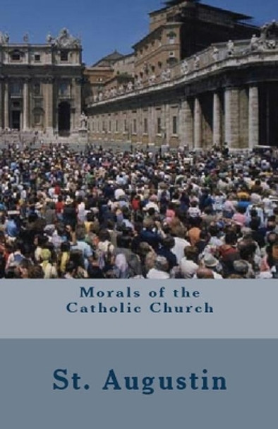 Morals of the Catholic Church by St Augustine 9781643730233