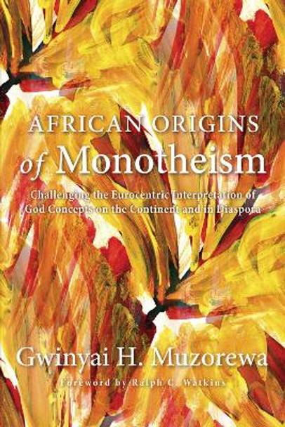 African Origins of Monotheism by Gwinyai H Muzorewa 9781498227360