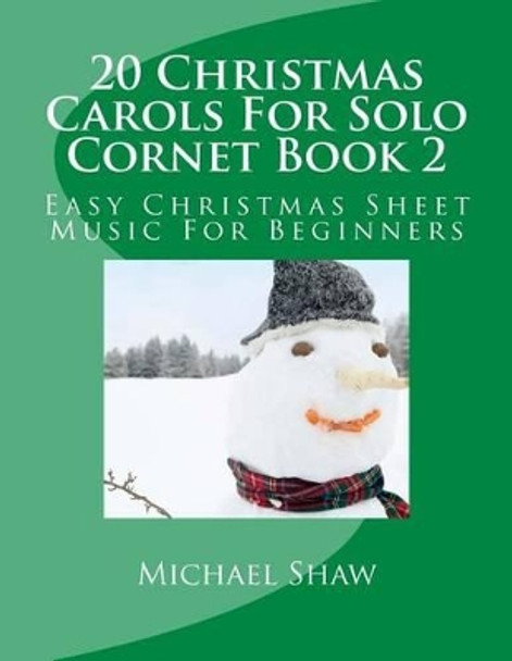 20 Christmas Carols for Solo Cornet Book 2: Easy Christmas Sheet Music for Beginners by Michael Shaw 9781517250263