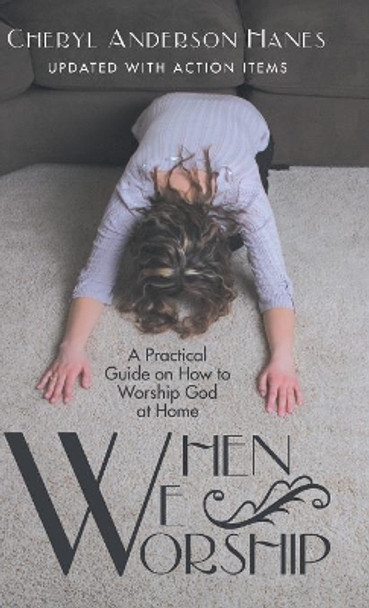 When We Worship: A Practical Guide on How to Worship God at Home by Cheryl Anderson Haynes 9781973620372