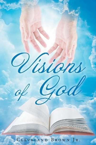 Visions of God by Cleveland Brown Jr 9781640798137