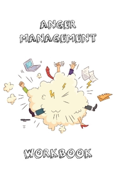 Anger Management Workbook: Journal To Record Every Day Incidents, Write & Record Goals To Improve Your Anger, Office, Meetings, Or Home, Gift, Notebook, Book by Amy Newton 9781649442611