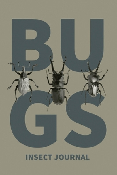 Insect Journal: Bug Log, Explore Nature, Observe & Record Bugs Book, Insect Hunters Diary, Notebook by Amy Newton 9781649442741