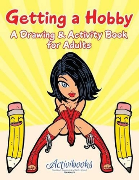 Getting a Hobby: A Drawing & Activity Book for Adults by Activibooks 9781683215257