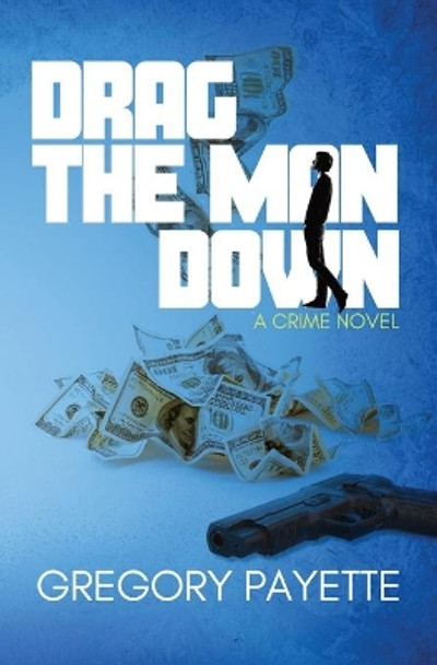 Drag the Man Down by Gregory Payette 9781734974928