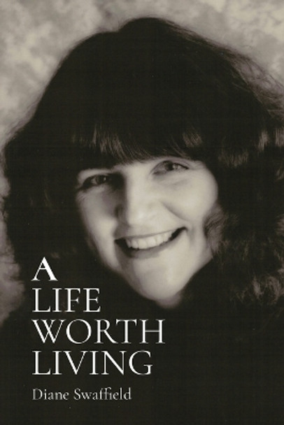 A Life Worth Living by Diane Swaffield 9781738580323