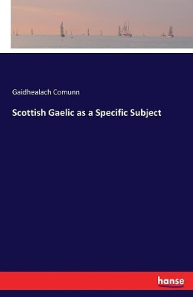 Scottish Gaelic as a Specific Subject by Gaidhealach Comunn 9783337238193