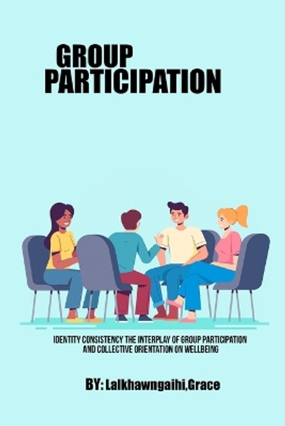 Identity Consistency The Interplay of Group Participation and Collective Orientation on Wellbeing by Lalkhawngaihi Grace 9782344137581