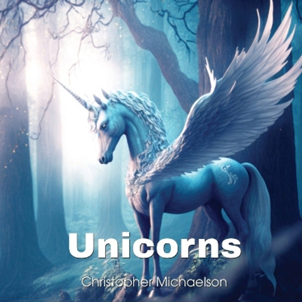 Unicorns by Christopher Michaelson 9798371109057