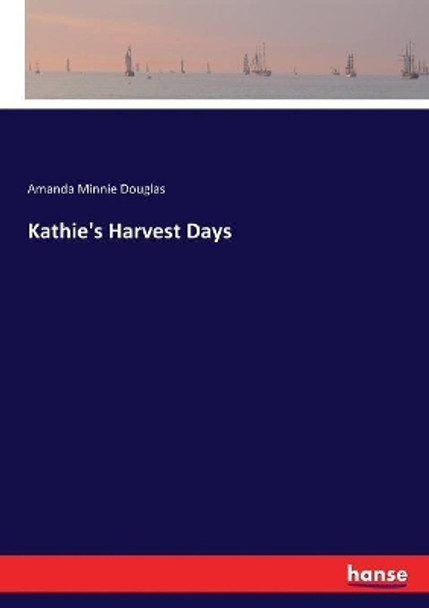 Kathie's Harvest Days by Amanda Minnie Douglas 9783337384692