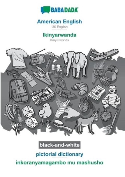 BABADADA black-and-white, American English - Ikinyarwanda, pictorial dictionary - inkoranyamagambo mu mashusho: US English - Kinyarwanda, visual dictionary by Babadada Gmbh 9783751140966