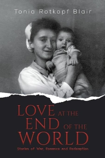 Love at the End of the World by Tonia Rotkopf Blair 9781645756163