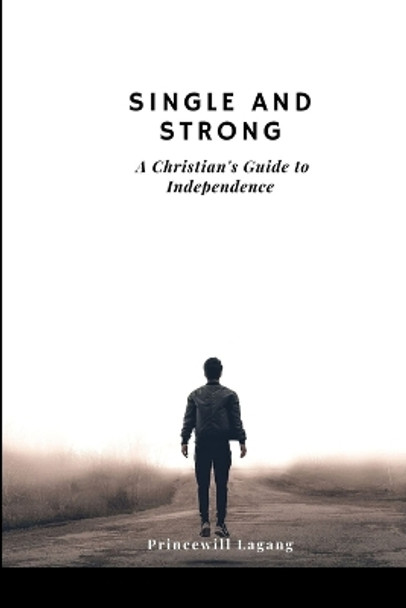 Single and Strong: A Christian's Guide to Independence by Princewill Lagang 9786144439777