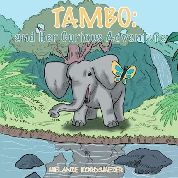 Tambo: An Elephant Adventure: An Elephant Adventure by Melanie Kordsmeier 9786214790197