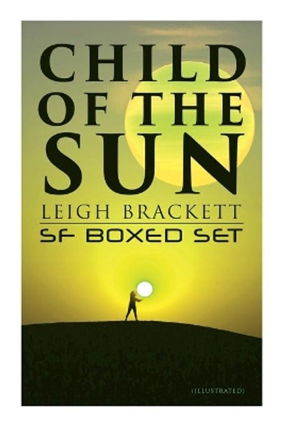 Child of the Sun: Leigh Brackett SF Boxed Set (Illustrated): Black Amazon of Mars, Child of the Sun, Citadel of Lost Ships, Enchantress of Venus, Outpost on Io by Leigh Brackett 9788027342037