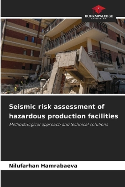 Seismic risk assessment of hazardous production facilities by Nilufarhan Hamrabaeva 9786205642597