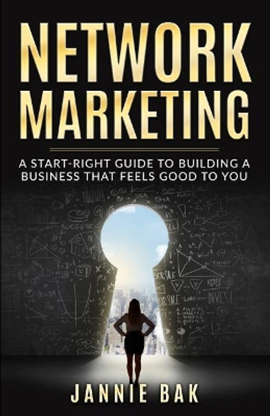 Network Marketing: A Start-Right Guide to Building a Business That Feels Good to You by Liselotte Vejborg 9788799880867