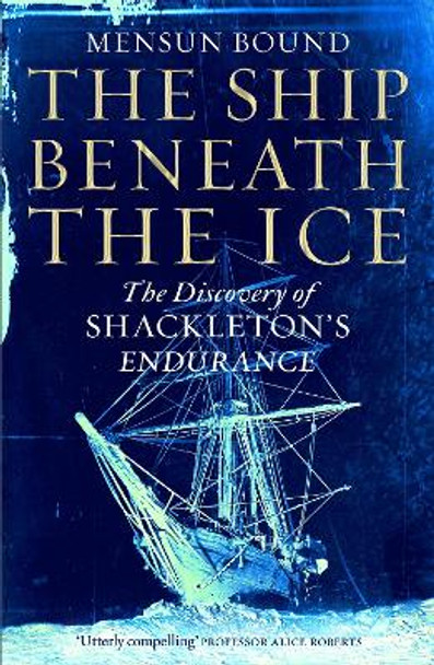 The Ship Beneath the Ice: The Hunt for Shackleton's Endurance by Mensun Bound