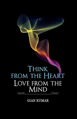 Think from the heart by Gian Kumar 9789352013517