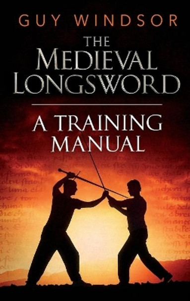 Mastering the Art of Arms, Volume 2: The Medieval Longsword by Guy Windsor 9789526819372