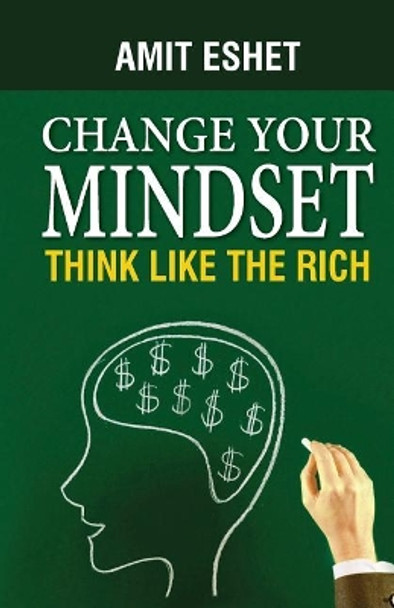 Change Your Mindset: Think Like the Rich by Amit Eshet 9789659263394