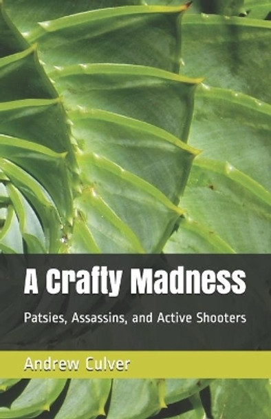 A Crafty Madness: Patsies, Assassins, and Active Shooters by Andrew Culver 9781096546092