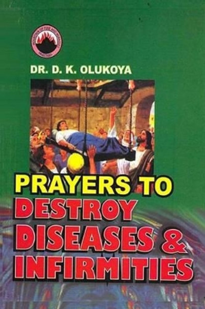 Prayers to Destroy Diseases and Infirmities by D K Olukoya 9789782947758