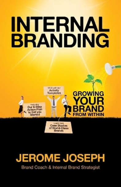 Internal Branding: Growing Your Brand from Within by Jerome Joseph 9789810741112