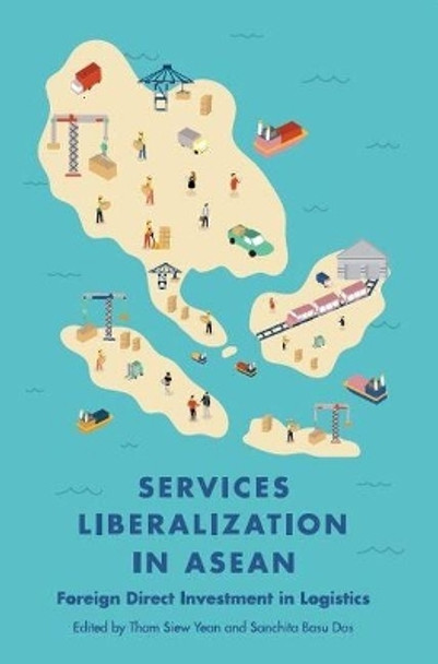 Services Liberalization in ASEAN: Foreign Direct Investment in Logistics by Tham Siew Yean 9789814786188