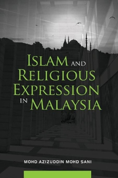 Islam and Religious Expression in Malaysia by Mohd Azizuddin Mohd Sani 9789814881357