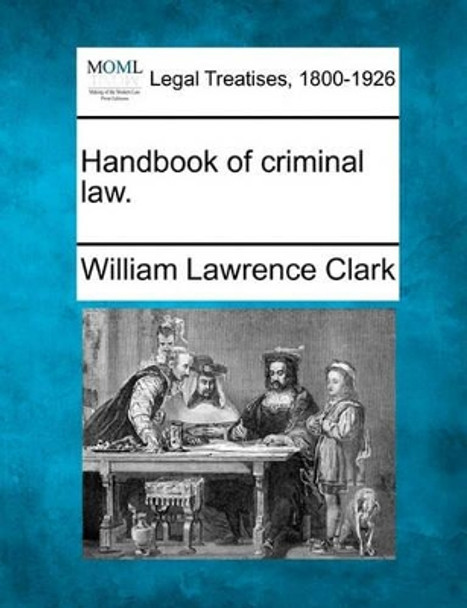 Handbook of Criminal Law. by William Lawrence Clark 9781240137251