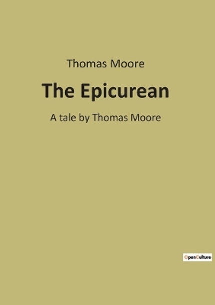 The Epicurean: A tale by Thomas Moore by Thomas Moore 9791041940332