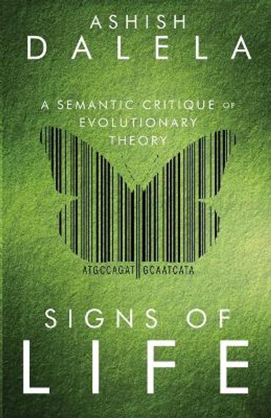 Signs of Life: A Semantic Critique of Evolutionary Theory by Ashish Dalela 9789385384004