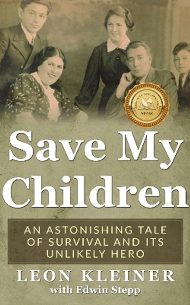 Save my Children: An Astonishing Tale of Survival and its Unlikely Hero by Leon Kleiner 9789493056510