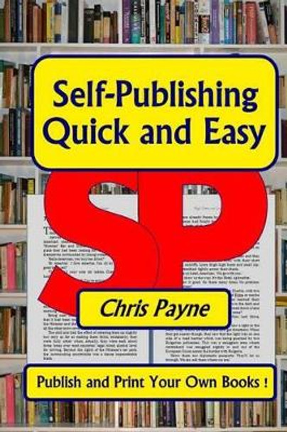 Self-Publishing Quick and Easy: Publish and print Your Own Books by Chris Payne 9789719678045