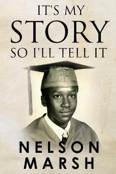 It's My Story, So I'll Tell It by Nelson Marsh 9798218289416
