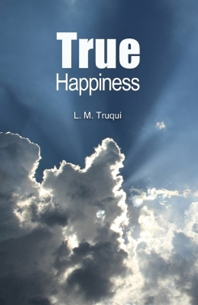 True Happiness by L M Truqui 9798218964573