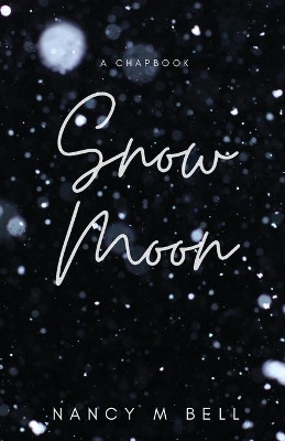 Snow Moon by Nancy M Bell 9781990201073