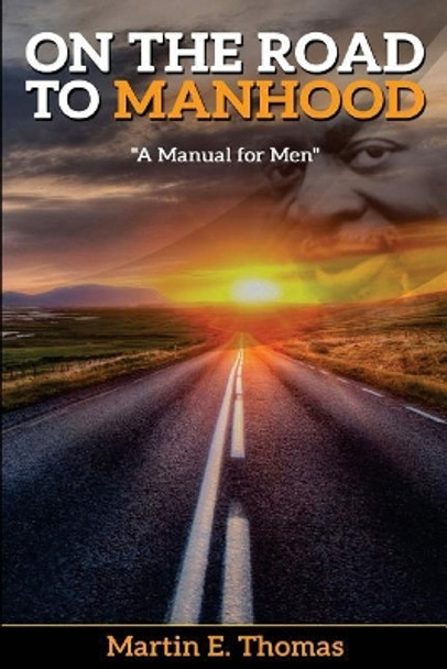 On the Road to Manhood: A Manual for Men by Martin E Thomas 9781978361867
