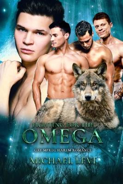 Fighting for the Omega: Gay MPREG Harem Romance by Michael Levi 9798375551920