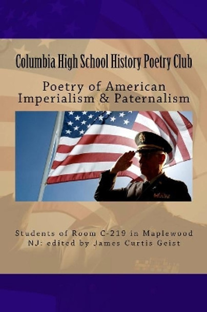 Poetry of American Imperialism & Paternalism by James Curtis Geist 9781983579653