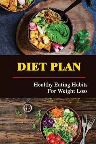 Diet Plan: Healthy Eating Habits For Weight Loss by Jolynn Becerril 9798422214846