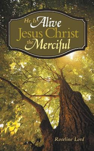 He Is Alive Jesus Christ the Merciful by Roseline Lord 9781973640691