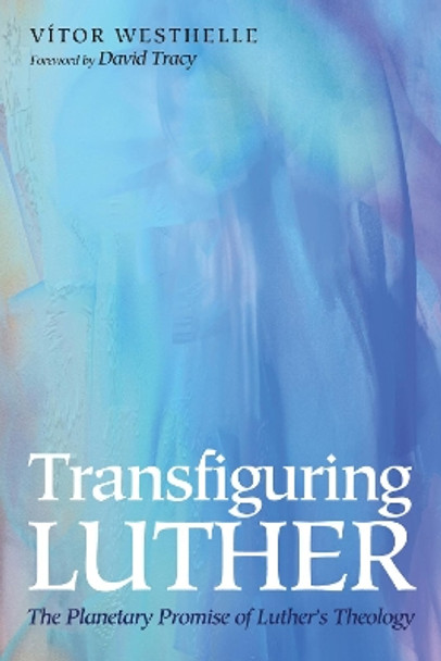 Transfiguring Luther by Vitor Westhelle 9781498288811