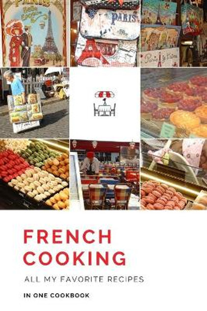 French Cooking All my favorite recipes in one Cookbook: Personalized recipe books. Great gift idea for a French food lover. by Bibicreative Studio 9781702132121