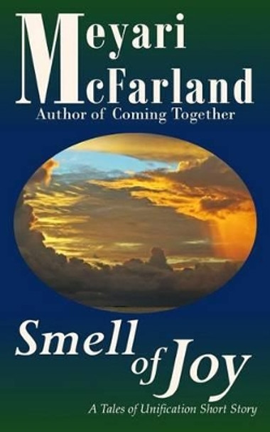 Smell of Joy: A Tales of Unification Short Story by Meyari McFarland 9781939906946