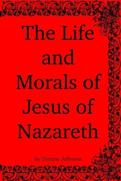 The Life and Morals of Jesus of Nazareth by Thomas Jefferson 9781938357336
