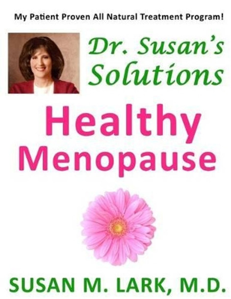 Dr. Susan's Solutions: Healthy Menopause by Susan M Lark M D 9781939013866