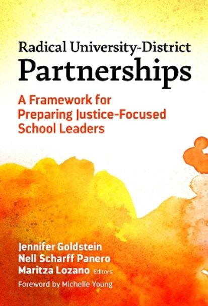 Radical University-District Partnerships: A Framework for Preparing Justice-Focused School Leaders by Jennifer Goldstein 9780807769386